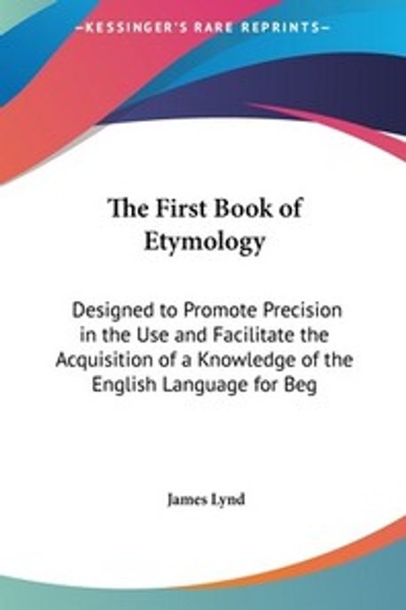 The First Book of Etymology | Lynd, James - 교보문고