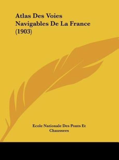 Atlas Des Voies Navigables De La France / Traversée De Paris - Édition Originale 1896