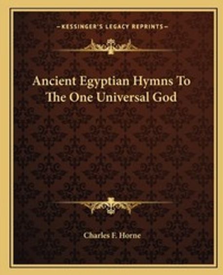 Ancient Egyptian Hymns To The One Universal God | Horne, Charles F. - 교보문고