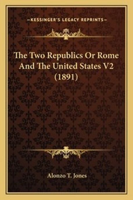 Two Rome's Book The Two Republics Or Rome And The United States V2 (1891) | Jones ...
