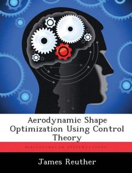 Aerodynamic Shape Optimization Using Control Theory | Reuther, James - 교보문고