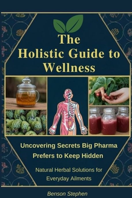 The Holistic Guide to Wellness | Stephen, Benson - 교보문고