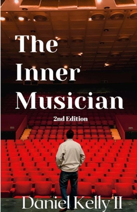 The Inner Musician (2nd Edition) | Kelly, Daniel, II - 교보문고