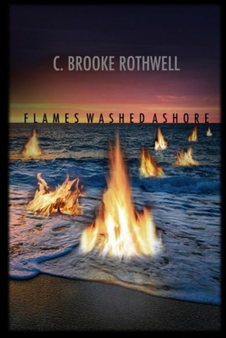 Flames Washed Ashore | Rothwell, C. Brooke - 교보문고