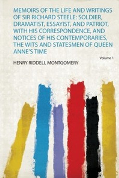 Henry Riddell Memoirs of the Life and Writings of Sir Richard Steele | Montgomery ...