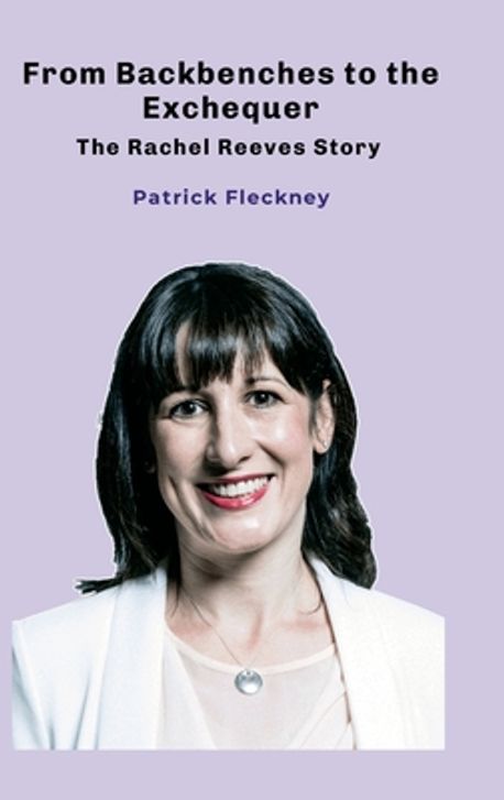 From Backbenches to the Exchequer | Fleckney, Patrick - 교보문고