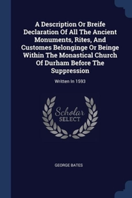 A Description Or Breife Declaration Of All The Ancient Monuments, Rites ...
