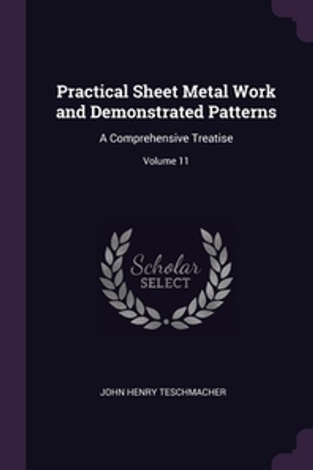 Practical Sheet Metal Work and Demonstrated Patterns | Teschmacher ...