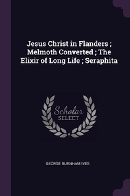 Jesus Christ in Flanders; Melmoth Converted; The Elixir of Long Life ...