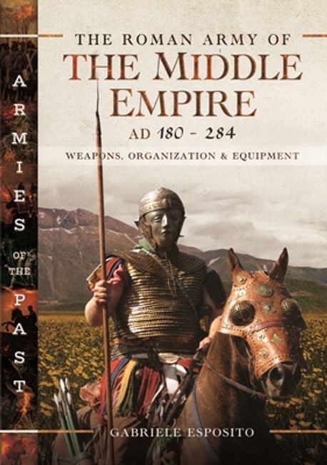180 Ad Rome The Roman Army of the Middle Empire, AD 180-284 | Gabriele Esposito - 교보문고