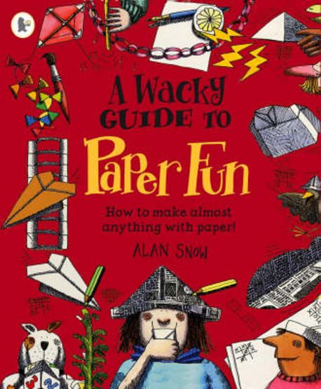 A Wacky Guide to Paper Fun | Alan Snow - 교보문고
