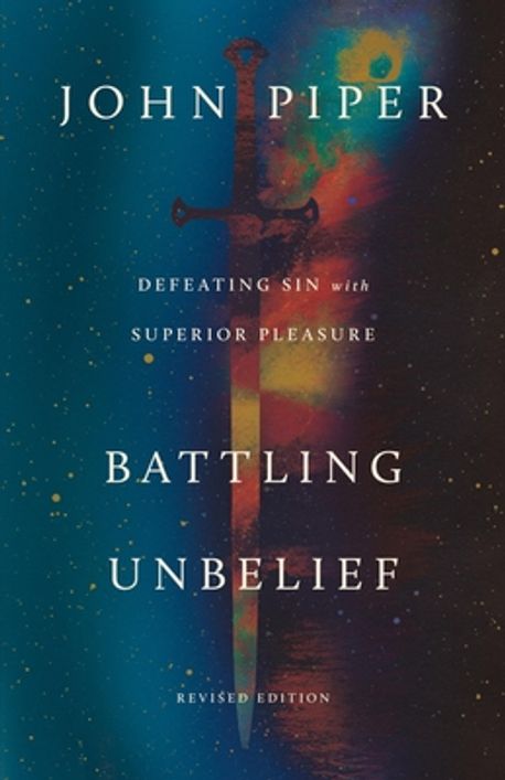 원서 Battling Unbelief: Defeating Sin with Superior Pleasure(모두가자신의믿음없음과싸우고있다)