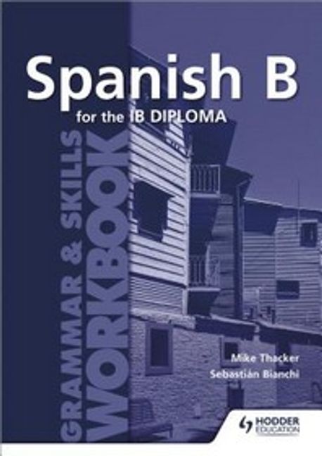Spanish B for the Ib Diploma Grammar ＆ Skills Workbook | Mike Thacker ...