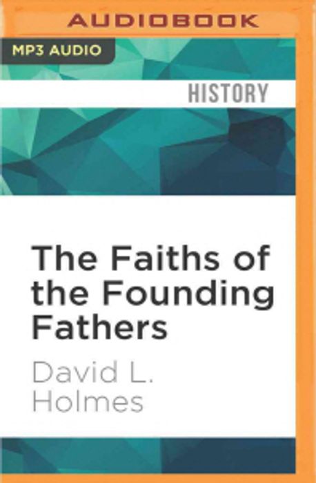 The Faiths of the Founding Fathers | Holmes, David L. - 교보문고