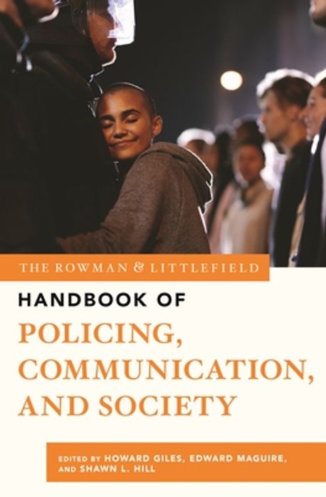 The Rowman & Littlefield Handbook of Policing, Communication, and ...