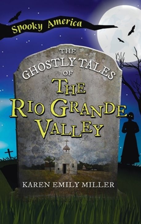 Ghostly Tales of the Rio Grande Valley | Miller, Karen Emily - 교보문고