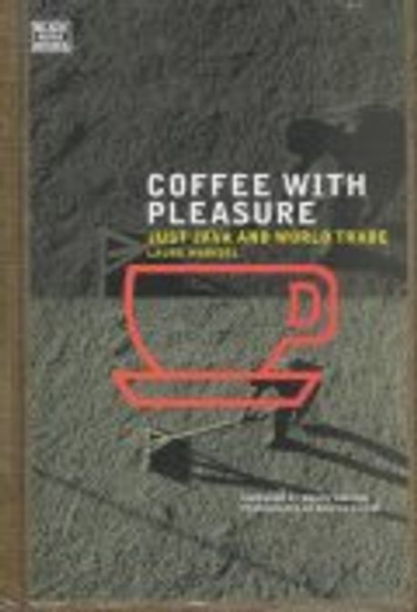 Coffee With Pleasure : Just Java and World Trade | Waridel, Laure - 교보문고