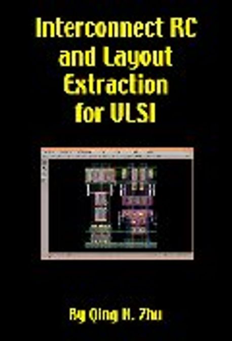 Interconnect Rc and Layout Extraction for Vlsi | Zhu, Qing K. - 교보문고