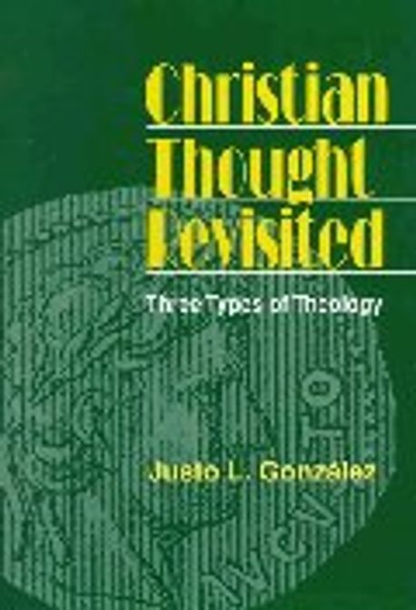 Christian Thought Revisited : Three Types of Theology | Gonzalez, Justo L. - 교보문고