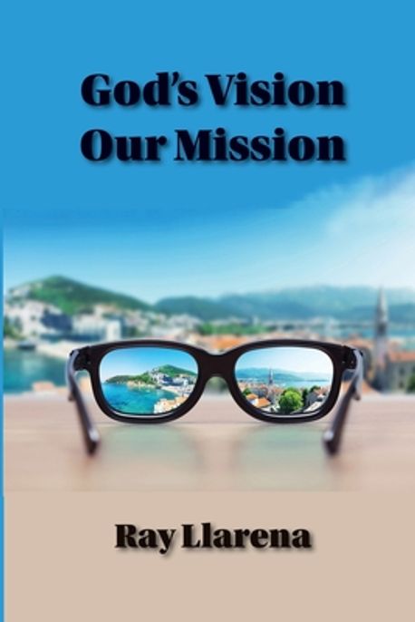 God's Vision Our Mission | Llarena, Ray - 교보문고
