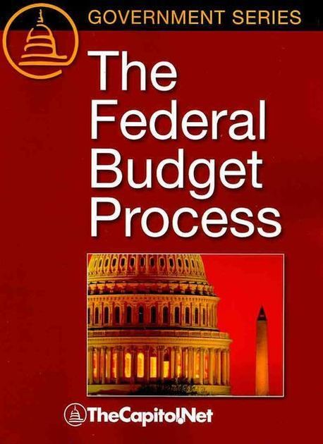 Federal Budget Process :A description of the federal and congressional ...