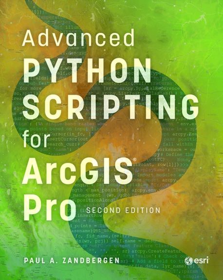 Advanced Python Scripting for ArcGIS Pro | Zandbergen, Paul A. - 교보문고