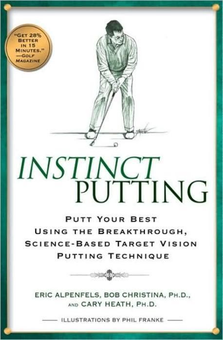 Instinct Putting : Putt Your Best Using the Breakthrough, Science-based ...