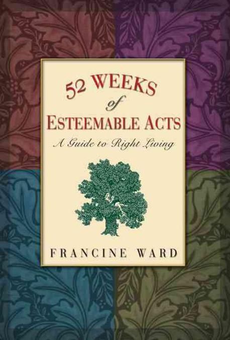 52 Weeks of Esteemable Acts : A Guide to Right Living | Ward, Francine ...