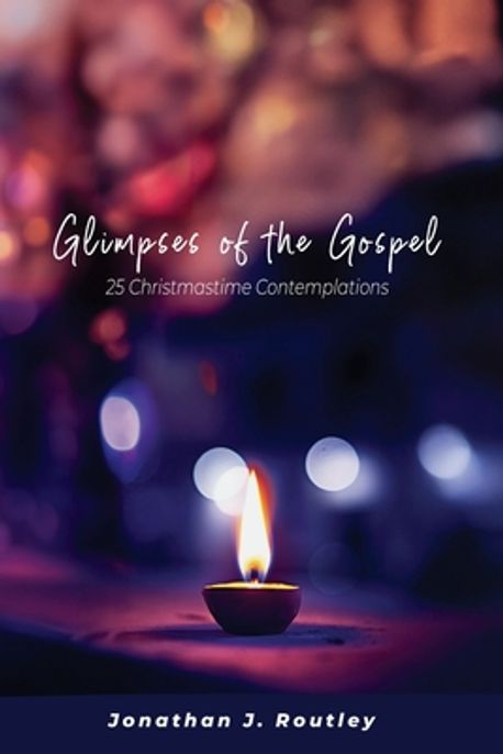 Jonathan Routley Glimpses of the Gospel | Routley, Jonathan J. - 교보문고