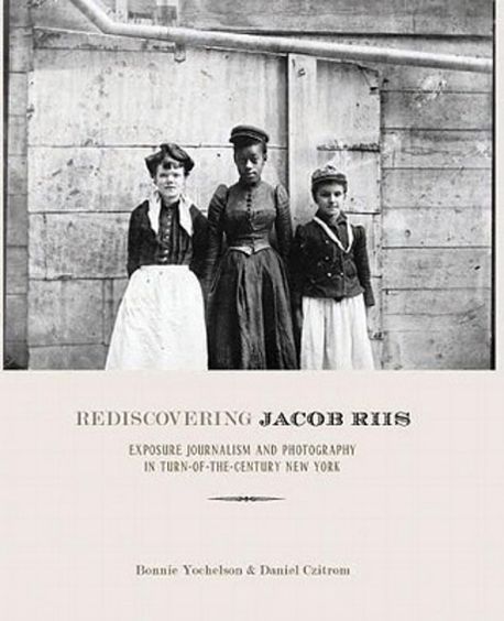 Rediscovering Jacob Riis | Yochelson, Bonnie/ Czitrom, Daniel - 교보문고