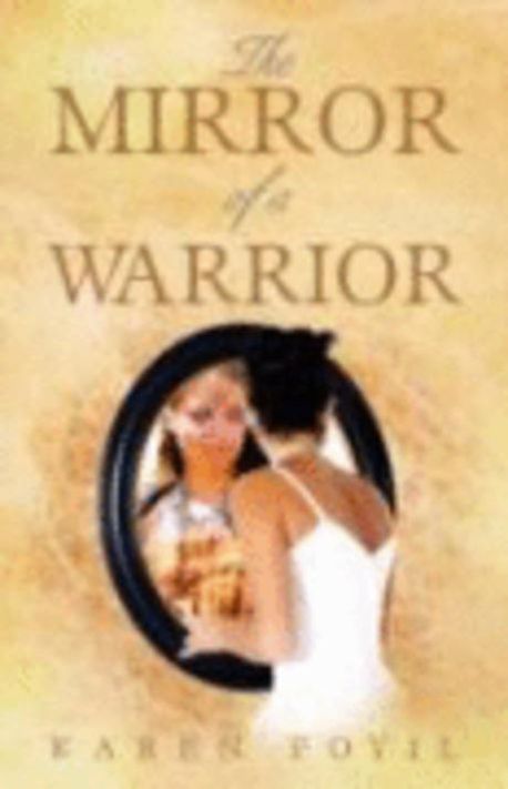 The Mirror of a Warrior | Foyil, Karen - 교보문고