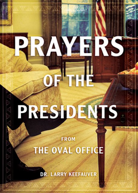 Prayers of the Presidents | Keefauver, Larry - 교보문고