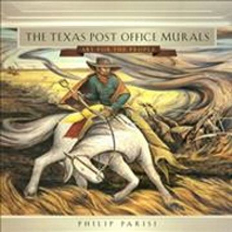 Post Texas The Texas Post Office Murals | Parisi, Philip - 교보문고