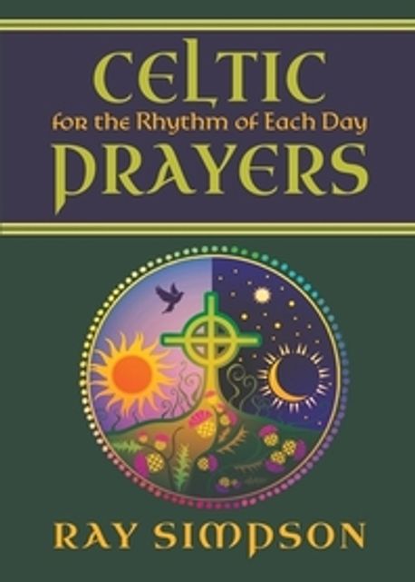 Celtic Prayers for the Rhythm of Each Day | Simpson, Ray - 교보문고