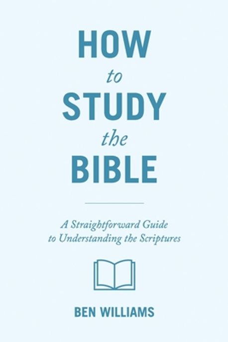 How to Study the Bible | Williams, Ben - 교보문고