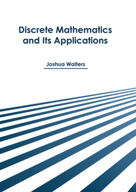 Discrete Mathematics and Its Applications | Walters, Joshua - 교보문고