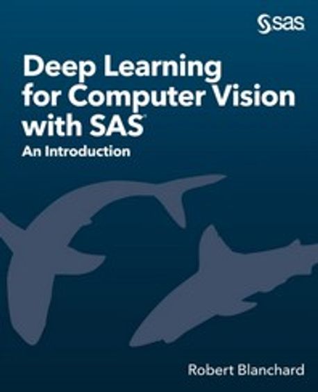 Deep Learning for Computer Vision with SAS | Blanchard, Robert - 교보문고