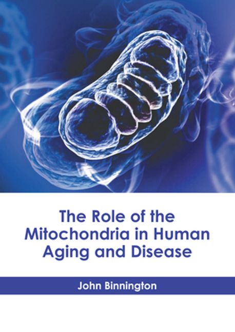 The Role of the Mitochondria in Human Aging and Disease | Binnington ...