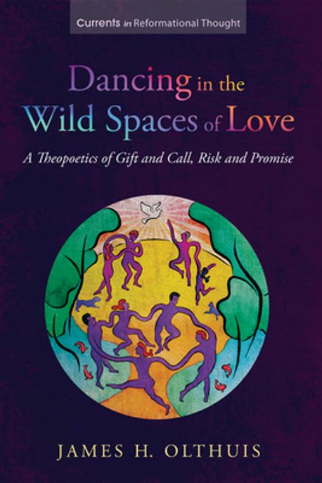 Dancing in the Wild Spaces of Love | Olthuis, James H. - 교보문고