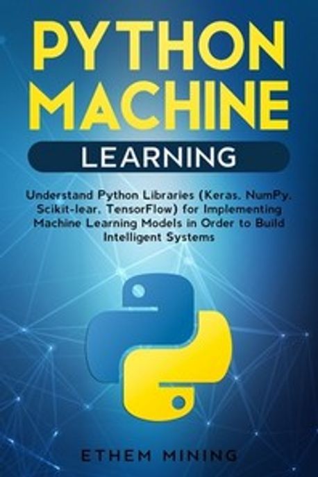 Python Machine Learning | Mining, Ethem - 교보문고