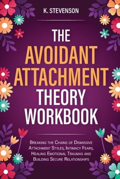 The Avoidant Attachment Theory Workbook | Stevenson, K. - 교보문고