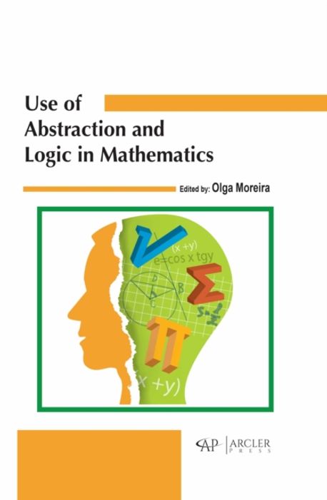 Use of Abstraction and Logic in Mathematics | Moreira, Olga - 교보문고