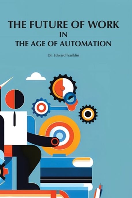 The Future of Work in The Age of Automation | Franklin, Edward - 교보문고