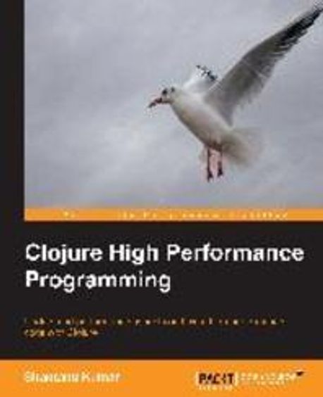 Clojure High Performance Programming | Shantanu Kumar - 교보문고