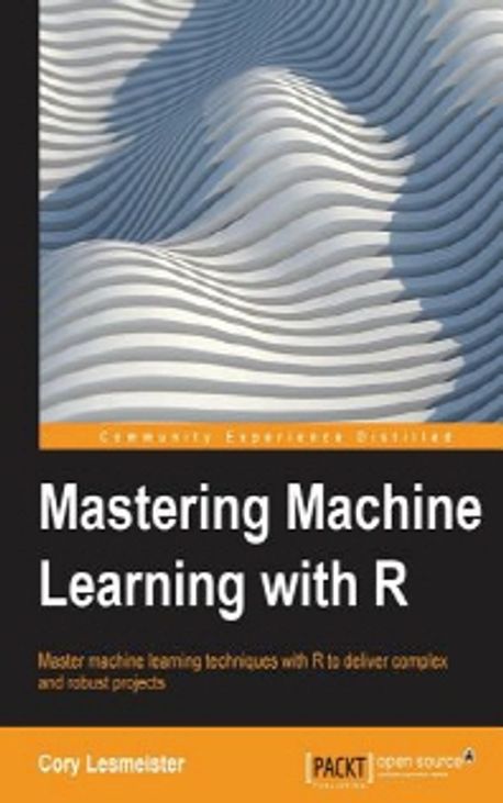Mastering Machine Learning with R | Cory Lesmeister - 교보문고