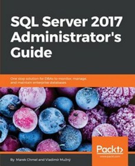 SQL Server 2017 Administrator`s Guide | Marek Chmel - 교보문고
