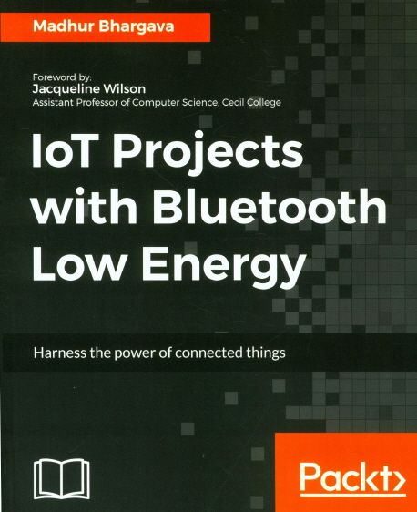 IoT Projects with Bluetooth Low Energy | Madhur Bhargava - 교보문고