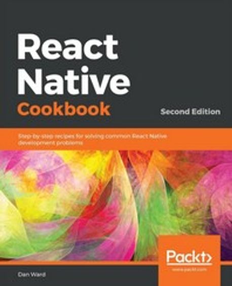 React Native Cookbook - Second Edition | Dan Ward - 교보문고