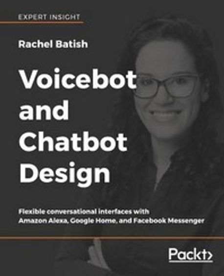 Voicebot and Chatbot Design: Flexible conversational interfaces with ...