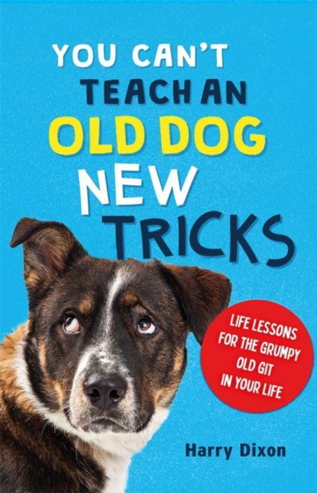 You Can't Teach an Old Dog New Tricks | Harry Dixon - 교보문고